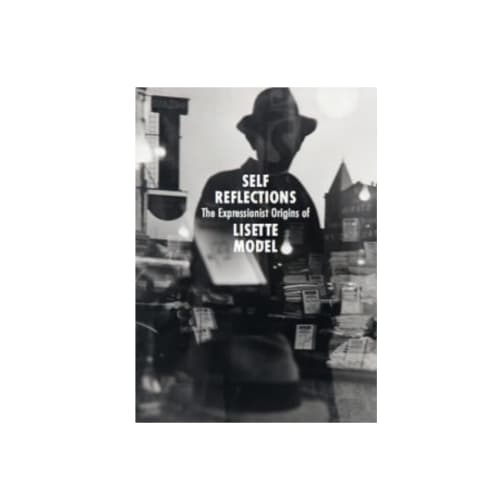 Self Reflections: The Expressionist Origins of Lisette Model