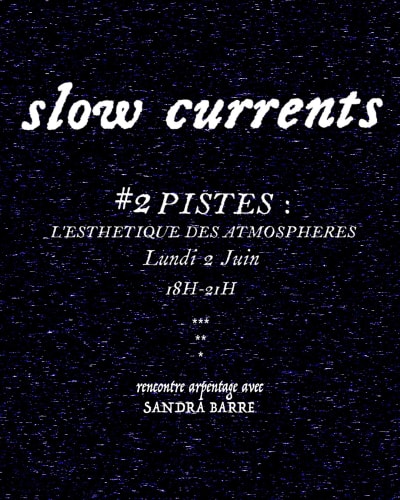 PISTES: l’esthétique des atmosphères, slow currents #2