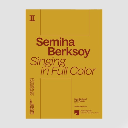 PUBLICATION | SEMİHA BERKSOY: SINGING IN FULL COLOR, HAMBURGER BAHNHOF, SILVANAEDITORIALE