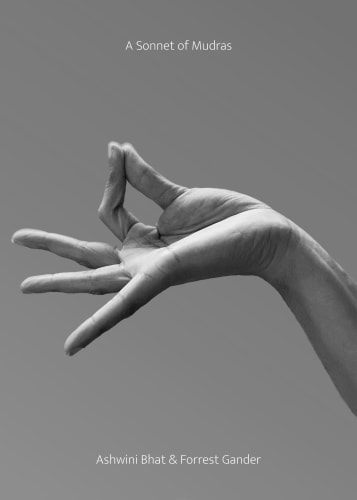 Ashwini Bhat and Forrest Gander | A Sonnet of Mudras