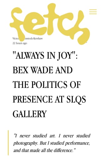 'Always in Joy': Bex Wade and the politics of presence at SLQS Gallery