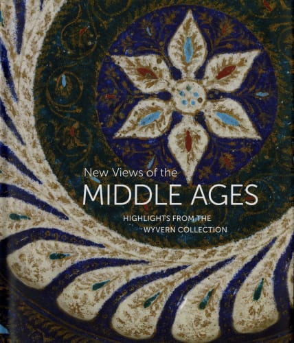 New Views of the Middle Ages: Highlights from the Wyvern Collection