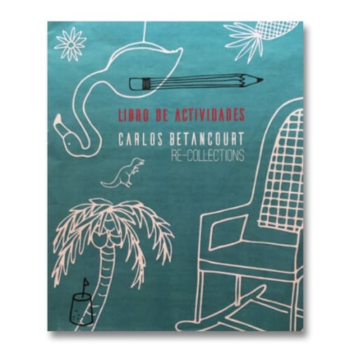 Carlos Betancourt Re-Collections, $30.00, Libro de Actividades (pamphlet) ; Museo de Arte Contemporaneo de PR; coloring book, 2015