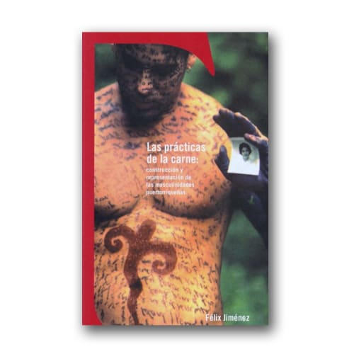 Practicas de la Carne, $80.00, construcción y representación de las masculinidades puertoriqueñas; book by Felix Jiménez, 2004