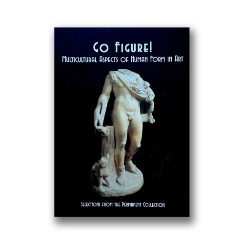 Go Figure! Multicultural Aspect of Human Form in Art, $45.00, Selections from the permanent collection, Lowe Art Museum; Denise M....