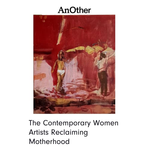 AnOther Magazine | The Contemporary Women Artists Reclaiming Motherhood