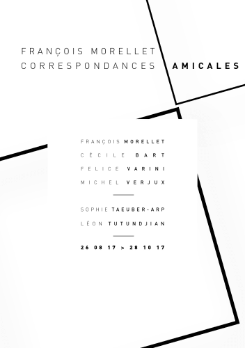 CORRESPONDANCES AMICALES, François MORELLET, Cécile BART, Felice VARINI, Michel VERJUX, Sophie TAEUBER-ARP, Léon TUTUNDJIAN