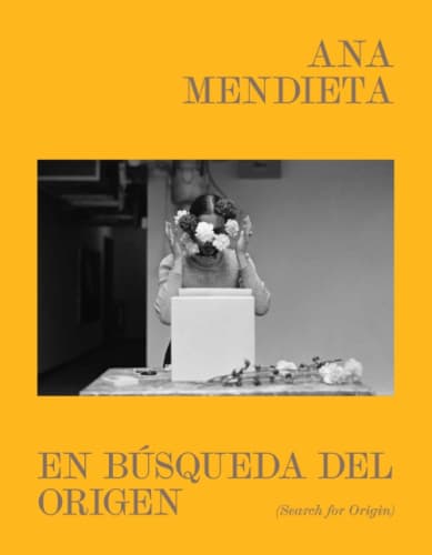 Ana Mendieta. En búsqueda del origen / Search for Origin