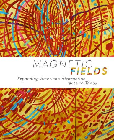 Magnetic Fields: Expanding American Abstraction 1960s to Today, Text by Valerie Cassel Oliver, Lowery Stokes Sims, et al.