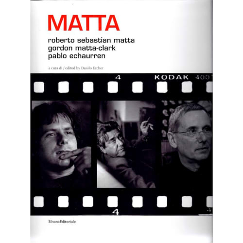 Cover of the essay: MATTA – Roberto Sebastian Matta, Gordon Matta-Clark, Pablo Echaurren, edited by Danilo Eccher, catalogue of the exhibition at Fondazione Querini Stampalia (Venezia), Galleria d'Arte Maggiore g.a.m., Silvana Editoriale, 2013