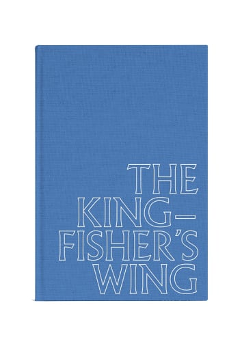 The Kingfisher's Wing, with essay by Tom Morton