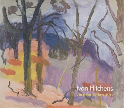 Ivon Hitchens, Unseen Paintings from the 30's, foreword Simon Hucker