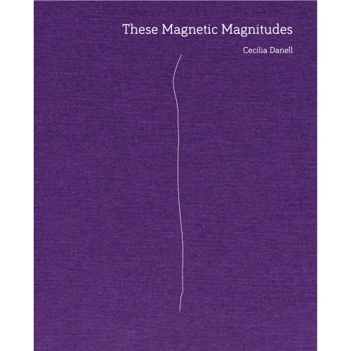 Cecilia Danell , These Magnetic Magnitudes