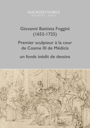 GIOVANNI BATTISTA FOGGINI (1652/-1725), Premier sculpteur à la cour de Cosme III de Médicis: un fond inédit de dessins