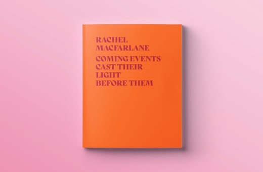 Rachel MacFarlane: Coming Events Cast Their Light Before Them exhibition catalogue