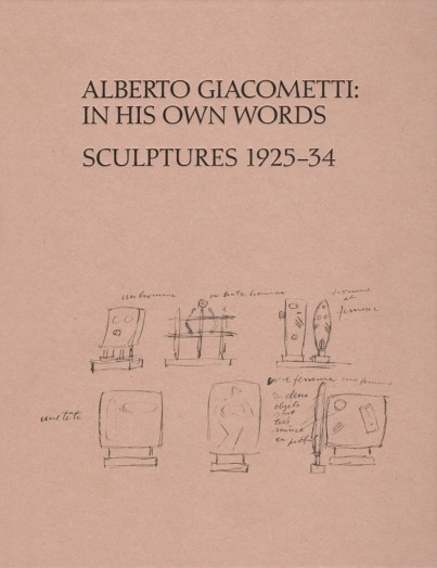 Alberto Giacometti, In His Own Words: Sculptures 1925 - 34