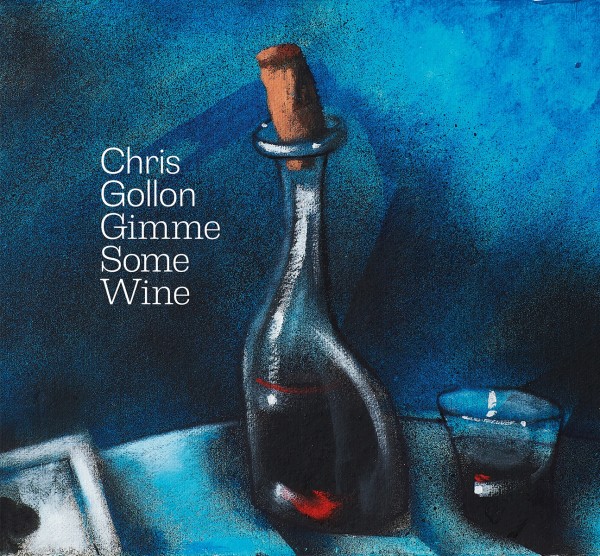 CHRIS GOLLON: Gimme Some Wine