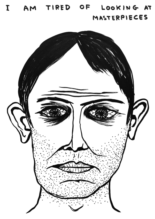 David Shrigley Untitled (I am Tired of Looking at Masterpieces), 2020