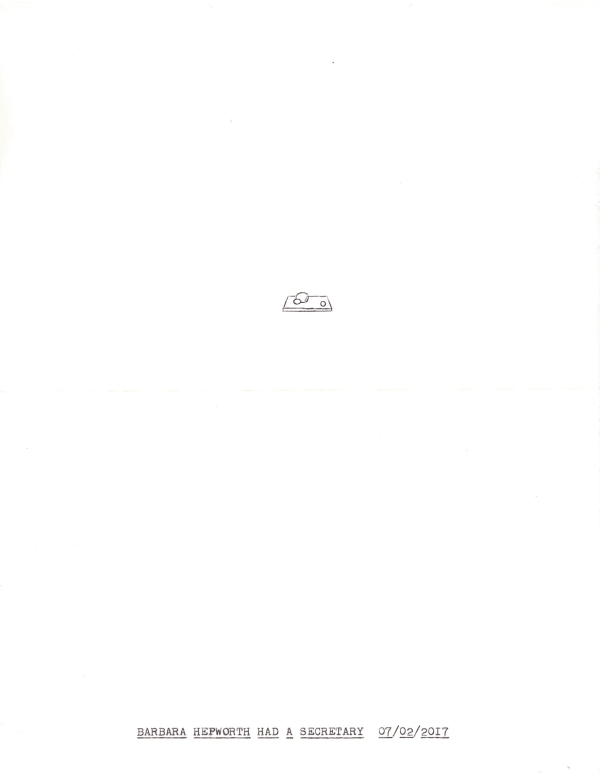 Lenka Clayton, Barbara Hepworth Had a Secretary 07/02/2017 In the series "Typewriter Drawings", 2017