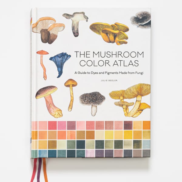 Julie Beeler The Mushroom Color Atlas: A Guide to Dyes and Pigments Made from Fungi, 2024 Book 8.3 x 1.26 x 10.3 inches