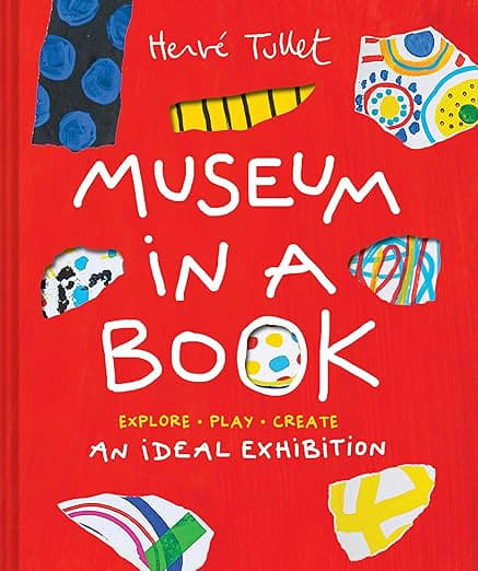 Hervé Tullet Museum in a Book: An Ideal Exhibition―Explore, Play, Create, 2024 Book 9.1 x 0.88 x 10.7 inches