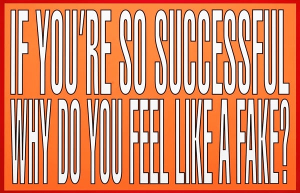 Barbara Kruger If You're So Successful Why Do You Feel Like a Fake?, 2011