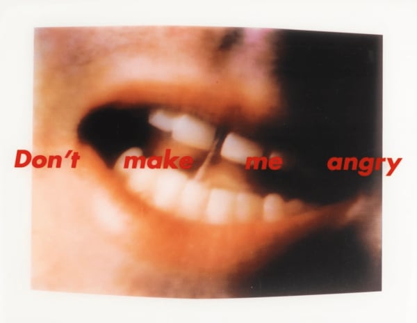 Barbara Kruger Don't Make Me Angry, 1999