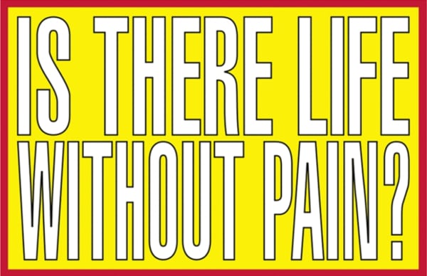 Barbara Kruger Is There Life Without Pain?, 2011