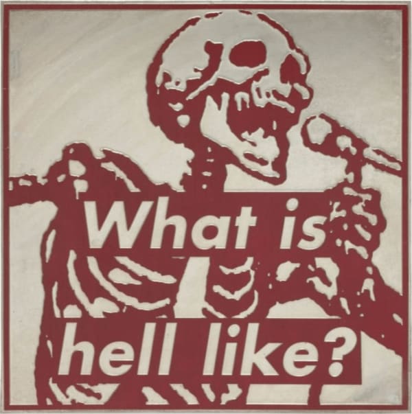 Barbara Kruger What is Hell Like?, 1994