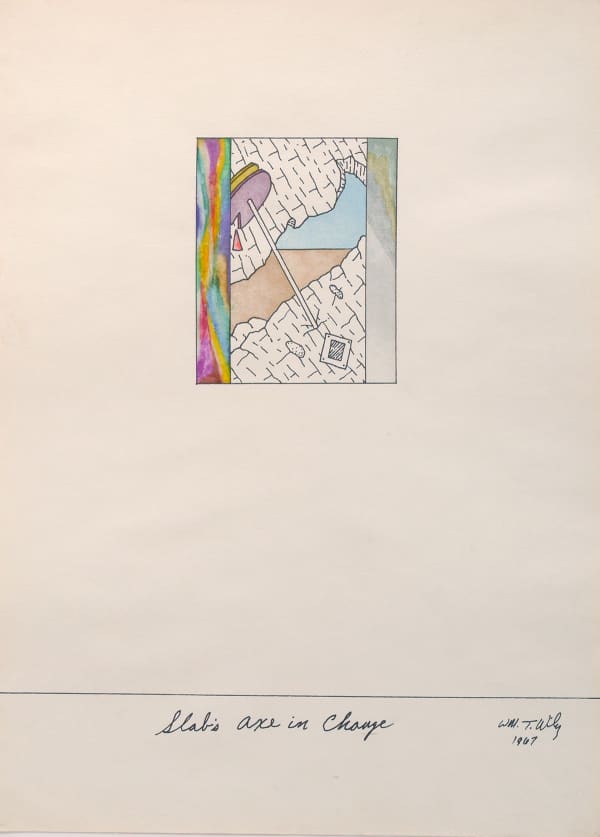 William T. Wiley Slab's Axe in Change, 1967 watercolor and ink on paper 24 x 18 in 61 x 45.7 cm