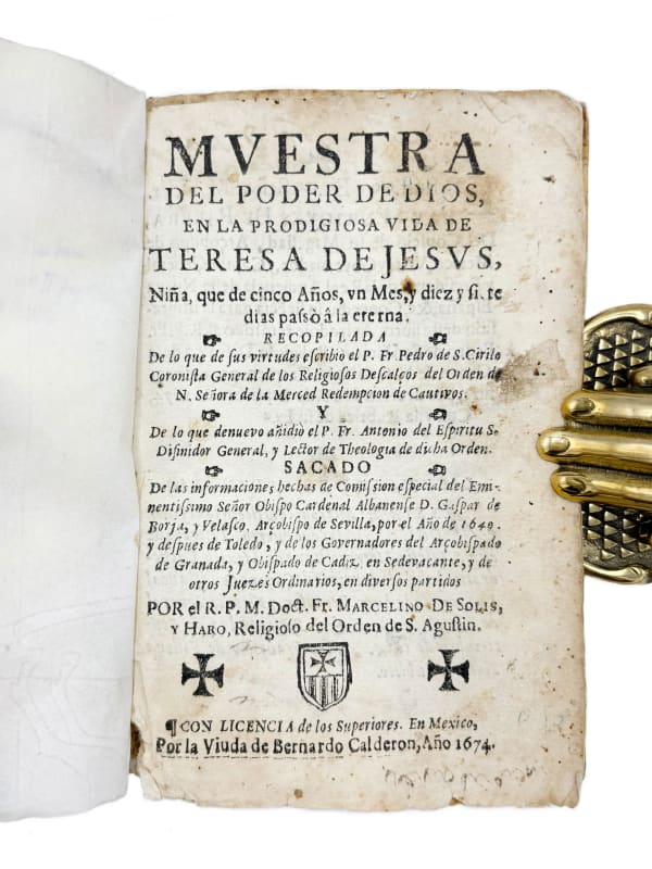 Solis y Haro, Marcelino de, Muestra del poder de Dios, en la prodigiosa vida de Teresa de Jesus, niña que de cinco años… passo a la eterna., 1674. Mexico. Widow of Bernardo Calderon.