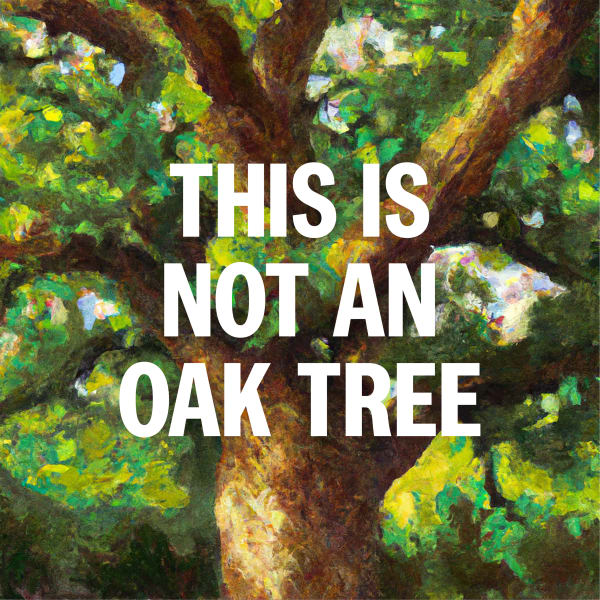 James R. Ford, This is Not an Oak Tree, 2023