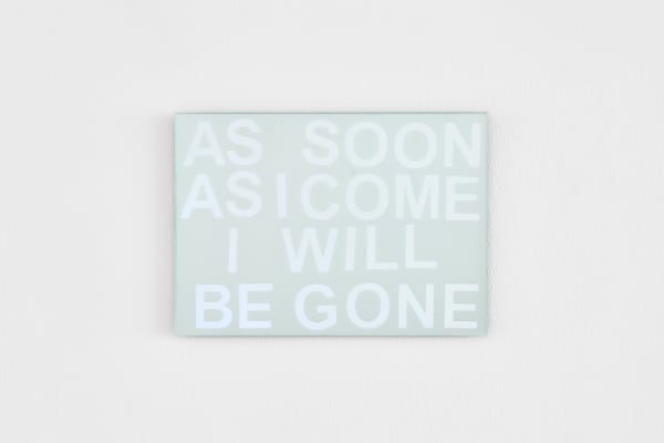 As Soon As I Come I Will Be Gone