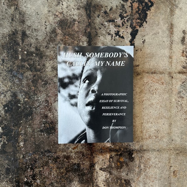 Don Thompson, Hush, Somebody's Callin' My Name: A Photographic Essay of Survival, Resilience and Perseverance, 2008