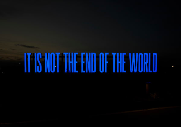 SUPERFLEX It Is Not The End Of The World (Stand version), 2019 Aluminium letters, led lights, plexi glass, aluminium rails.