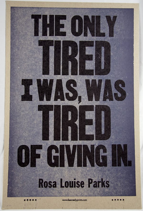 The only tired I was, was tired of giving in. Print
