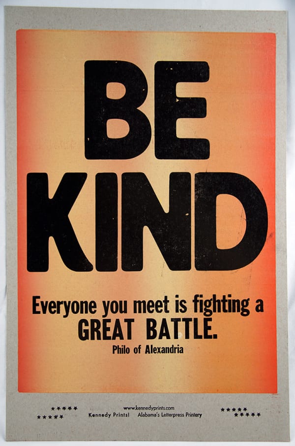 Be kind for everyone you meet is fighting a great battle. Print