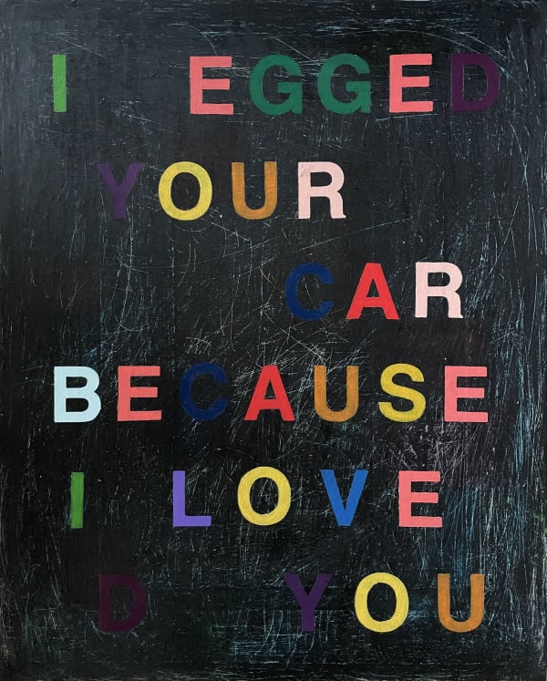 Ces McCully, I egged your car because I loved you (chalkboard black), 2022