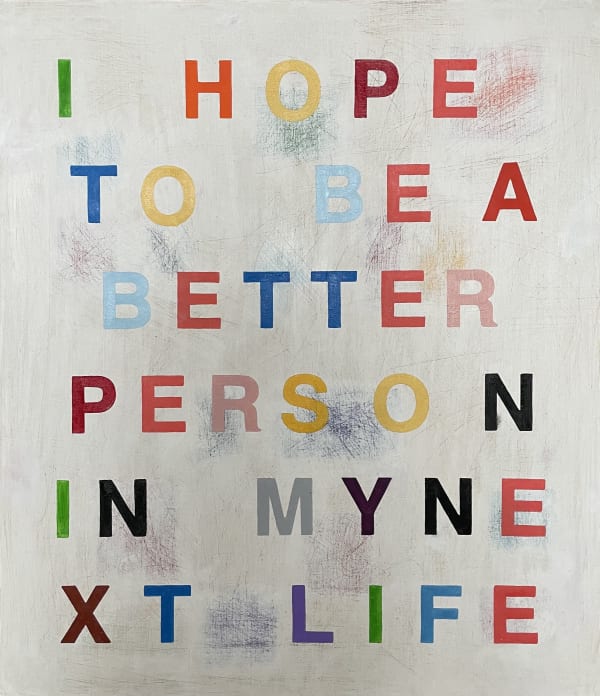 Ces McCully, I hope to be a better person in my next life (chalkboard white), 2022