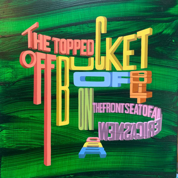 Wayne White, The Topped Off Bucket of Guilt on the Front Seat of America's New Car, 2025