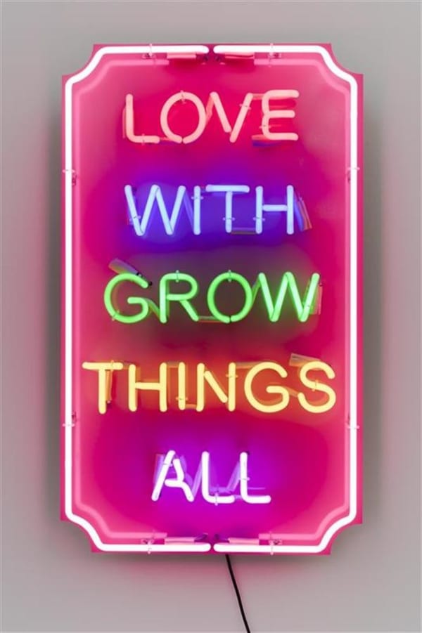 Scott Eady ALL THINGS GROW WITH LOVE, 2016 neon glass, acrylic and vinyl 98.0 x 60.0 x 20.0 cm