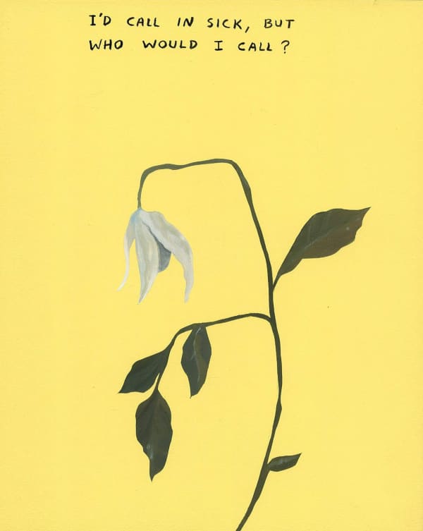 Michael Dumontier & Neil Farber I'd call in sick, but who woud I call?, 2024 Acrylic on board 10 x 8 inches