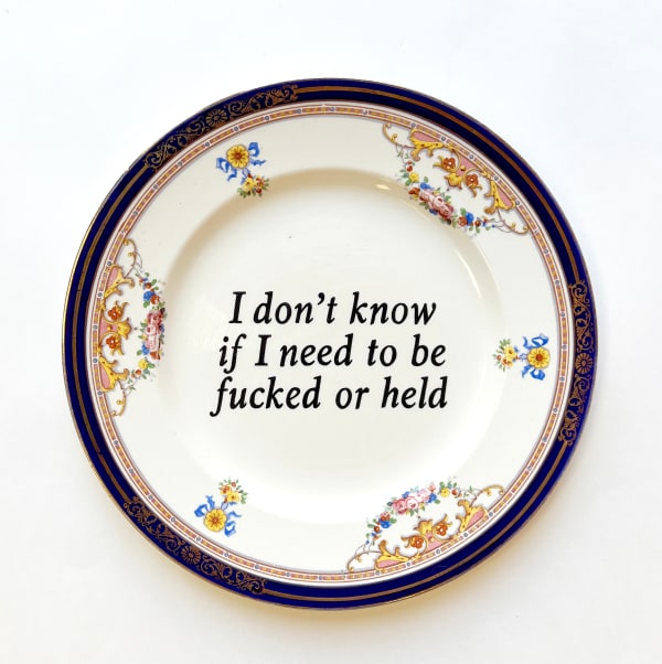 Plate reading "I Don't Know If I Need To Be Fucked Or Held"