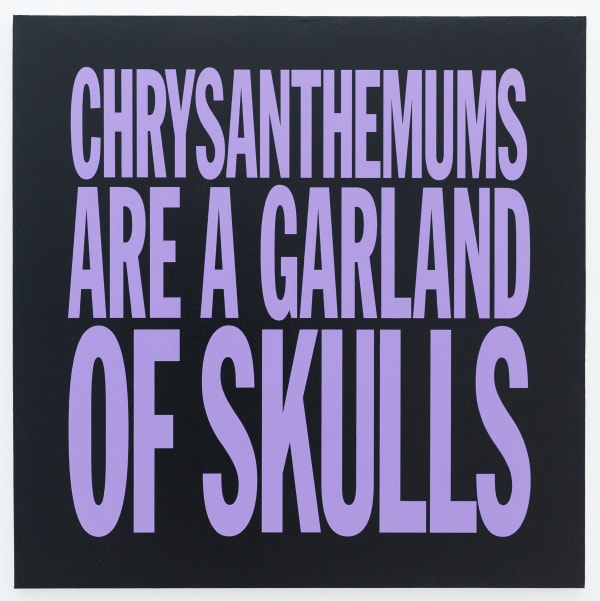John Giorno CHRYSANTHEMUMS ARE A GARLAND OF SKULLS, 2017 acrylic on canvas 101.6 x 101.6 cm