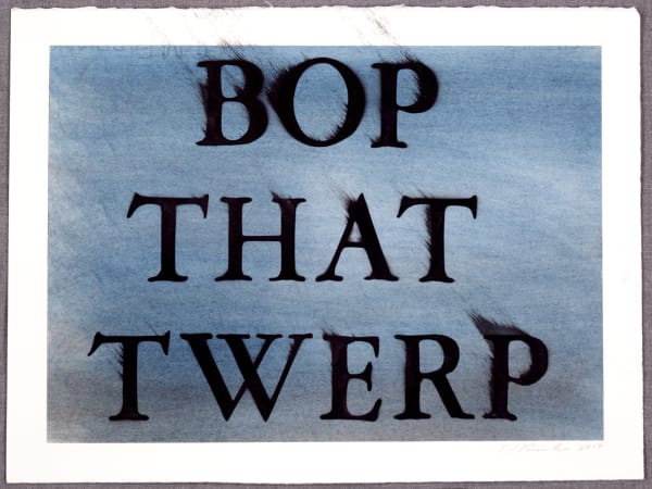 Ed Ruscha Bop That Twerp, 2017 Dry pigment and acrylic on paper 11 1/8 x 15 ins 28.26 x 38.1 cm