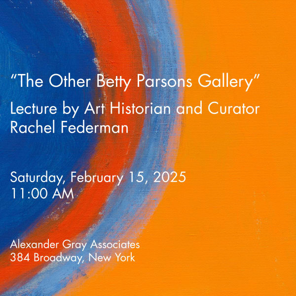 "The Other Betty Parsons Gallery," Lecture by Art Historian and Curator Rachel Federman, Alexander Gray Associates, New York, 2025