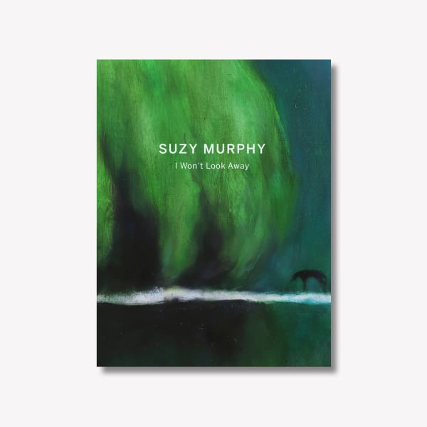 Suzy Murphy I Won't Look Away exhibition catalogue