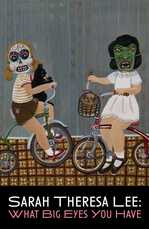 Sarah Theresa Lee: What Big Eyes You Have Gallery Two • In-Person and Online