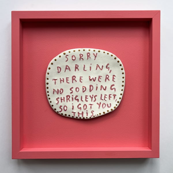 Dan Jamieson, Sorry darling, there we no sodding Shrigleys left, so I got you this. (S)