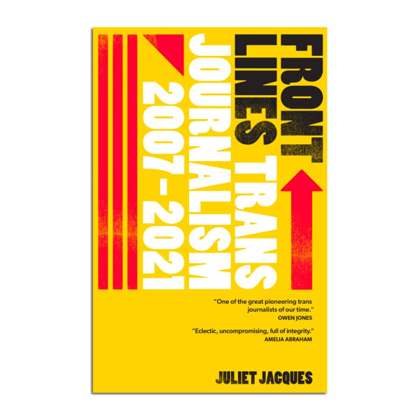 Front Lines: Trans Journalism 2007 - 2011, Juliet Jacques £11.99